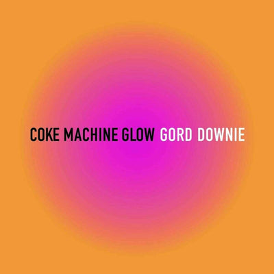 Gord Downie ‎– Coke Machine Glow VINYL LP RECORD