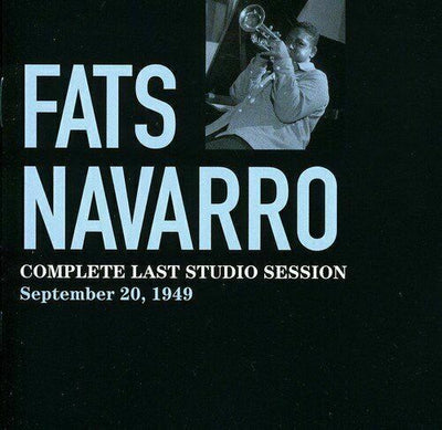 Fats Navarro Complete Last Studio Session, September 20, 1949 - NEW CD