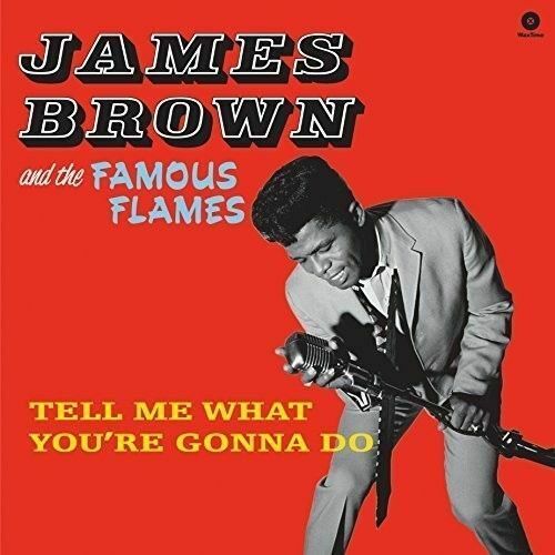 Brown- James And The Famous Flames	Tell Me What You're Gonna Do + (New Vinyl)