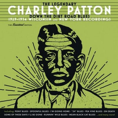 Charley Patton - Down The Dirt Road Blues: 1929-1934 Wisconsin & New Y