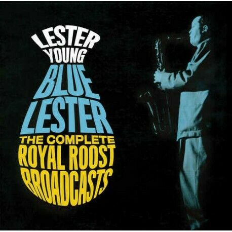 LESTER YOUNG (SAXOPHONE) - BLUE LESTER: COMPLETE ROYAL ROOST BROADCASTS NEW CD
