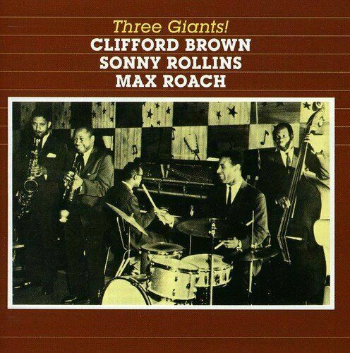 Clifford Brown - Three Giants! - Clifford Brown / Sonny Rollins / Max