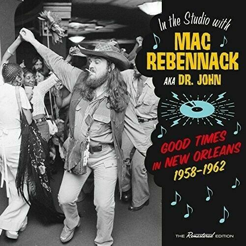 Mac (Dr John) Rebennack - Good Times In New Orleans 1958-1962 [CD New]