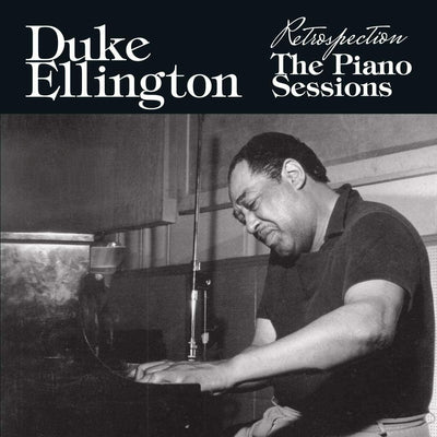 DUKE ELLINGTON - RESTROSPECTION: THE PIANO SESSIONS [REMASTERED] NEW CD
