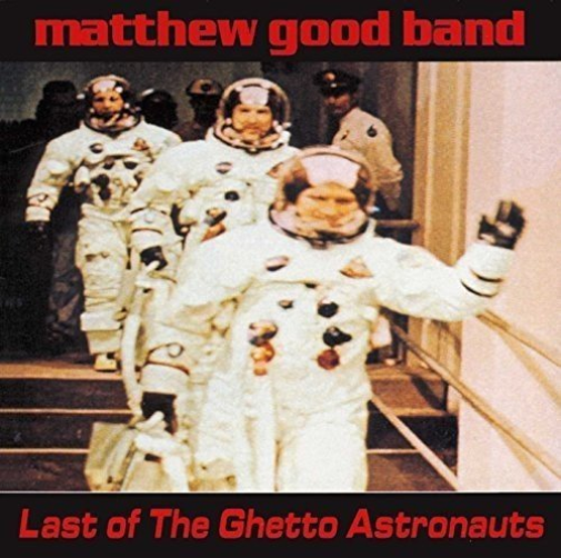 MATTHEW GOOD BAND - LAST OF THE GHETTO ASTRONAUTS Vinyl NEW