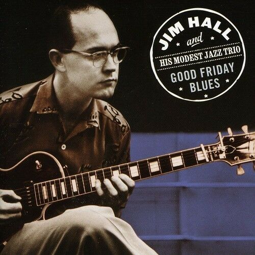 JIM HALL - GOOD FRIDAY BLUES NEW CD