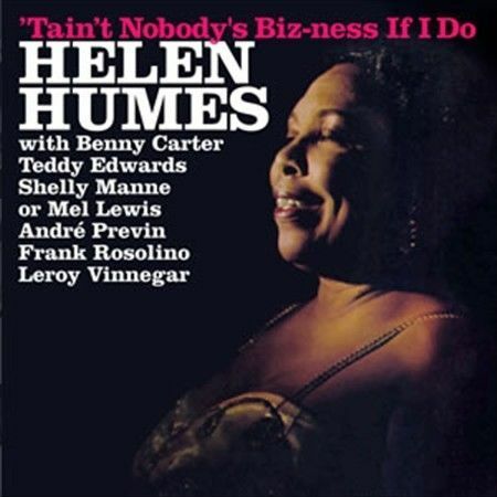 HELEN HUMES - TAIN'T NOBODY'S BIZNESS IF I DO/SONGS I LIKE TO SING! NEW CD