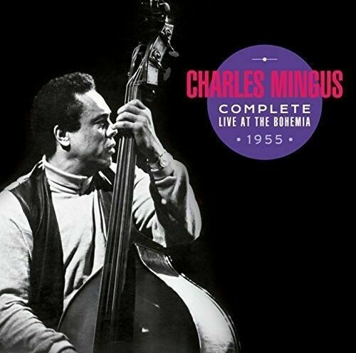 Charles Mingus - Complete Live At The Bohemia 1955 + Bonus Tracks [New